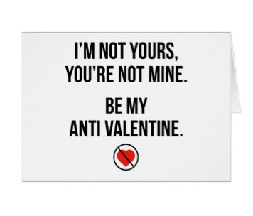 Picture of a card with the words I'm not yours, you're not mine. Be my anti Valentine.