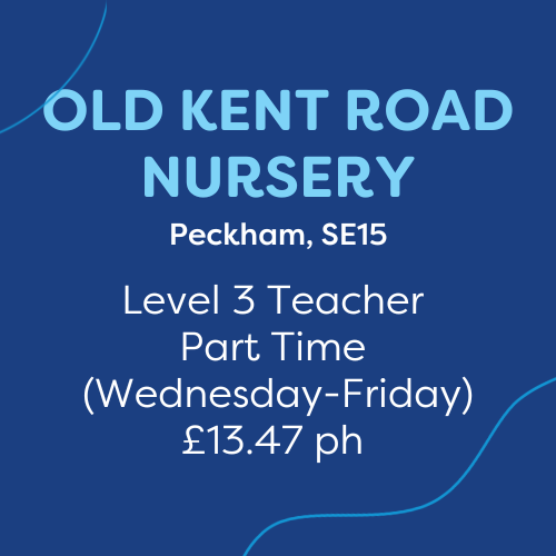 Old Kent Road Nursery Level 3 Teacher Part time (Wednesday-Friday) £13.47ph